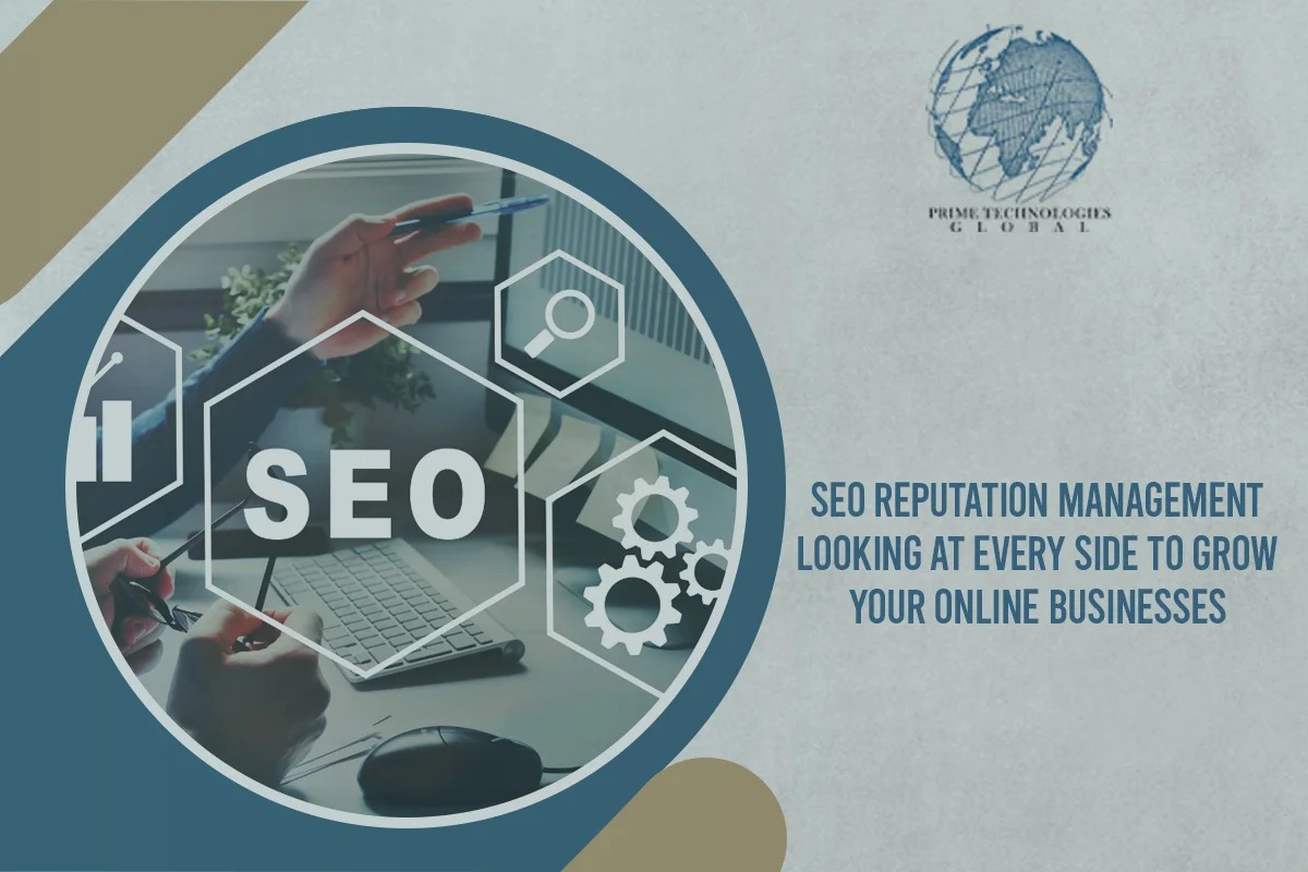 SEO Reputation Management: Looking At Every Side To Grow Your Online Businesses