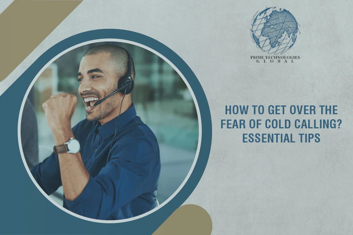 How To Get Over the Fear of Cold Calling? Essential Tips