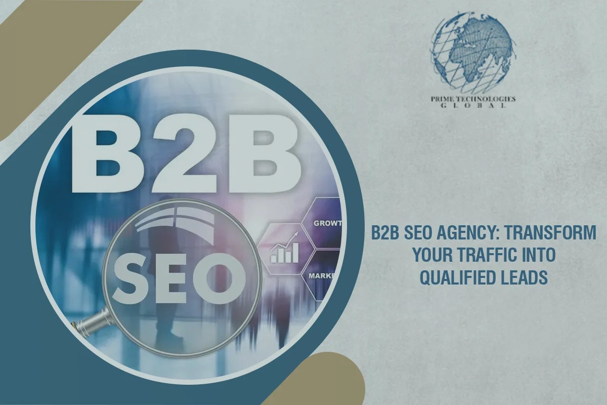 B2B SEO Agency: Transform Your Traffic Into Qualified Leads