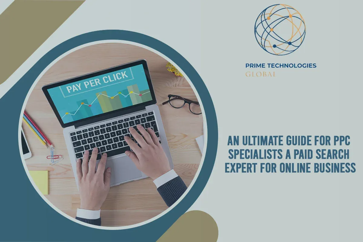 An Ultimate Guide For PPC Specialists: A Paid Search Expert For Online Business